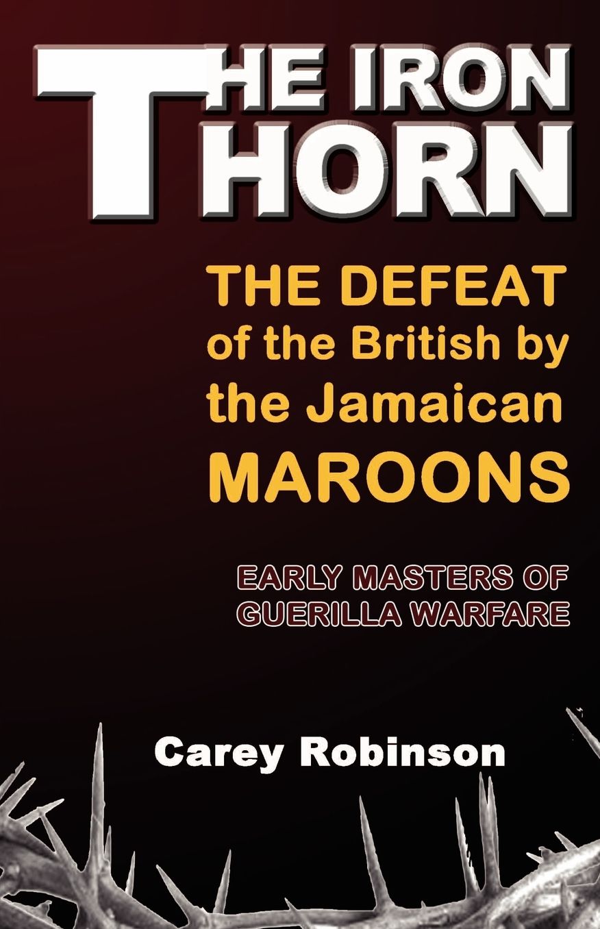 Iron Torn: The Defeat of the British by the Jamaican Maroons