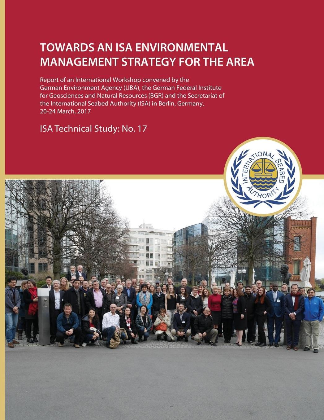 Towards an ISA Environmental Management Strategy for the Area: Report of an International Workshop convened by the German Environment Agency (UBA), the German Federal Institute for Geosciences and Natural Resources (BGR) and the Secretariat of the ISA in
