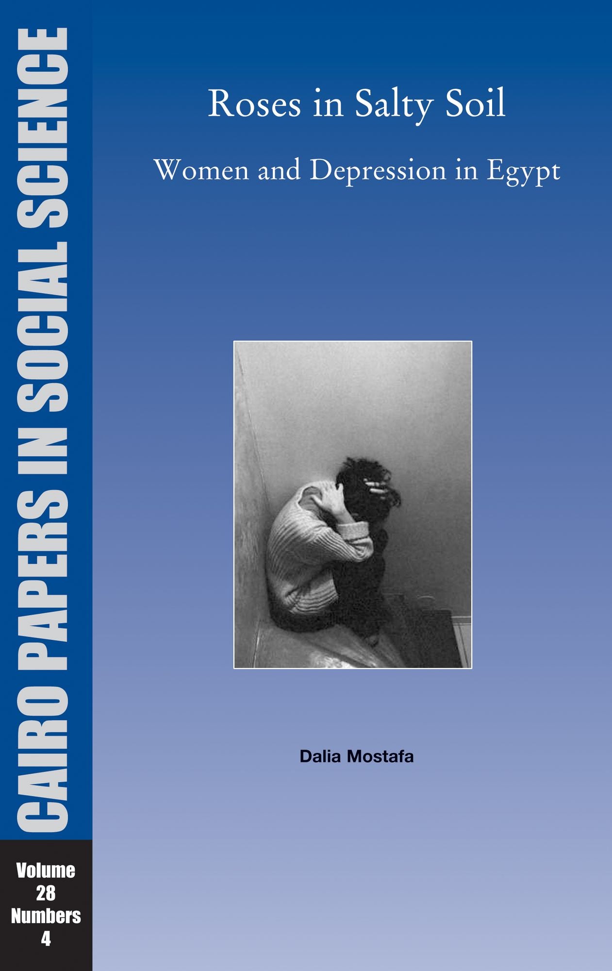 Roses in Salty Soil: Women and Depression in Egypt Today: Cairo Papers; Vol. 28, No. 4