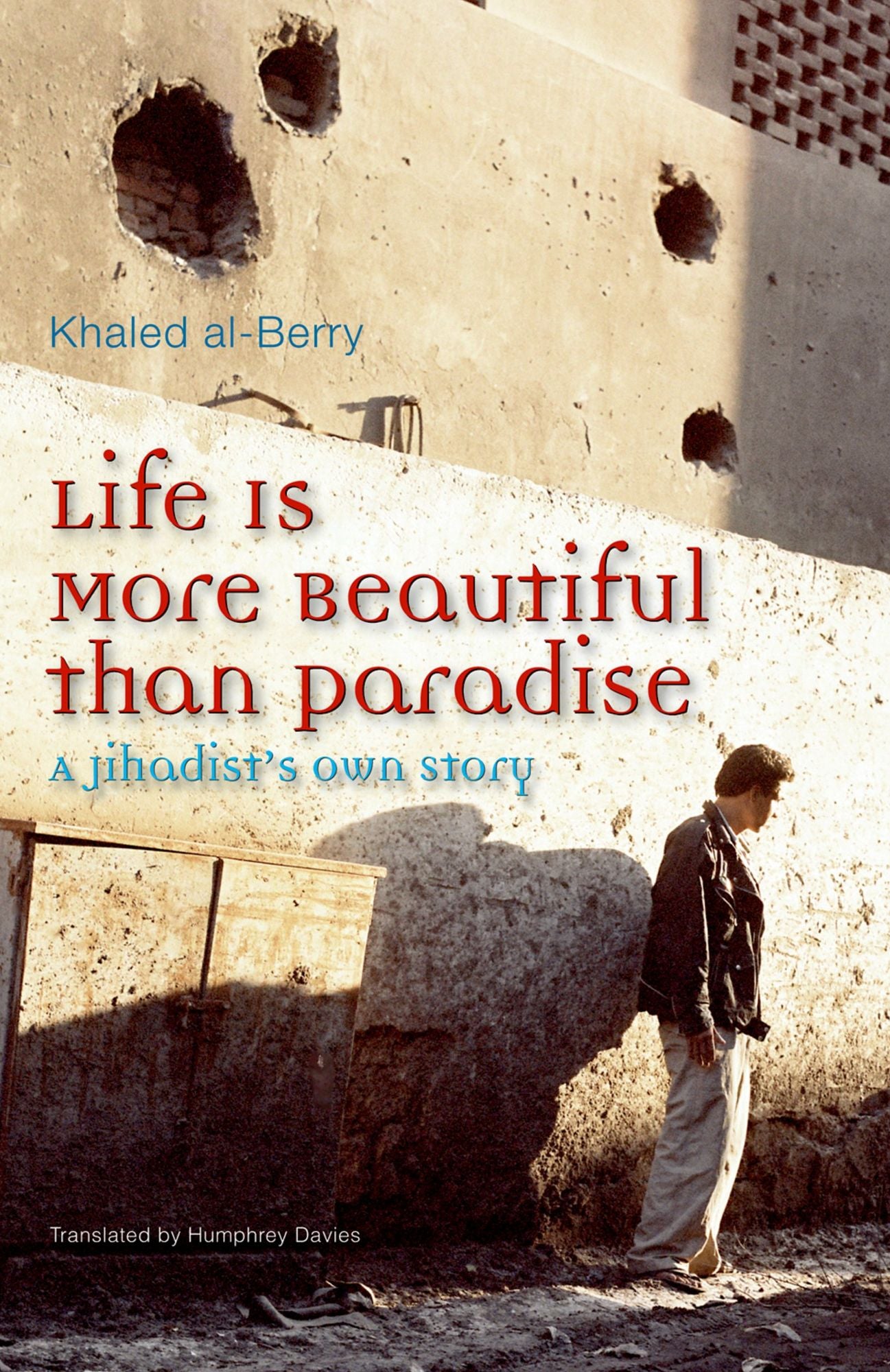 Life is More Beautiful than Paradise: A Jihadists Own Story