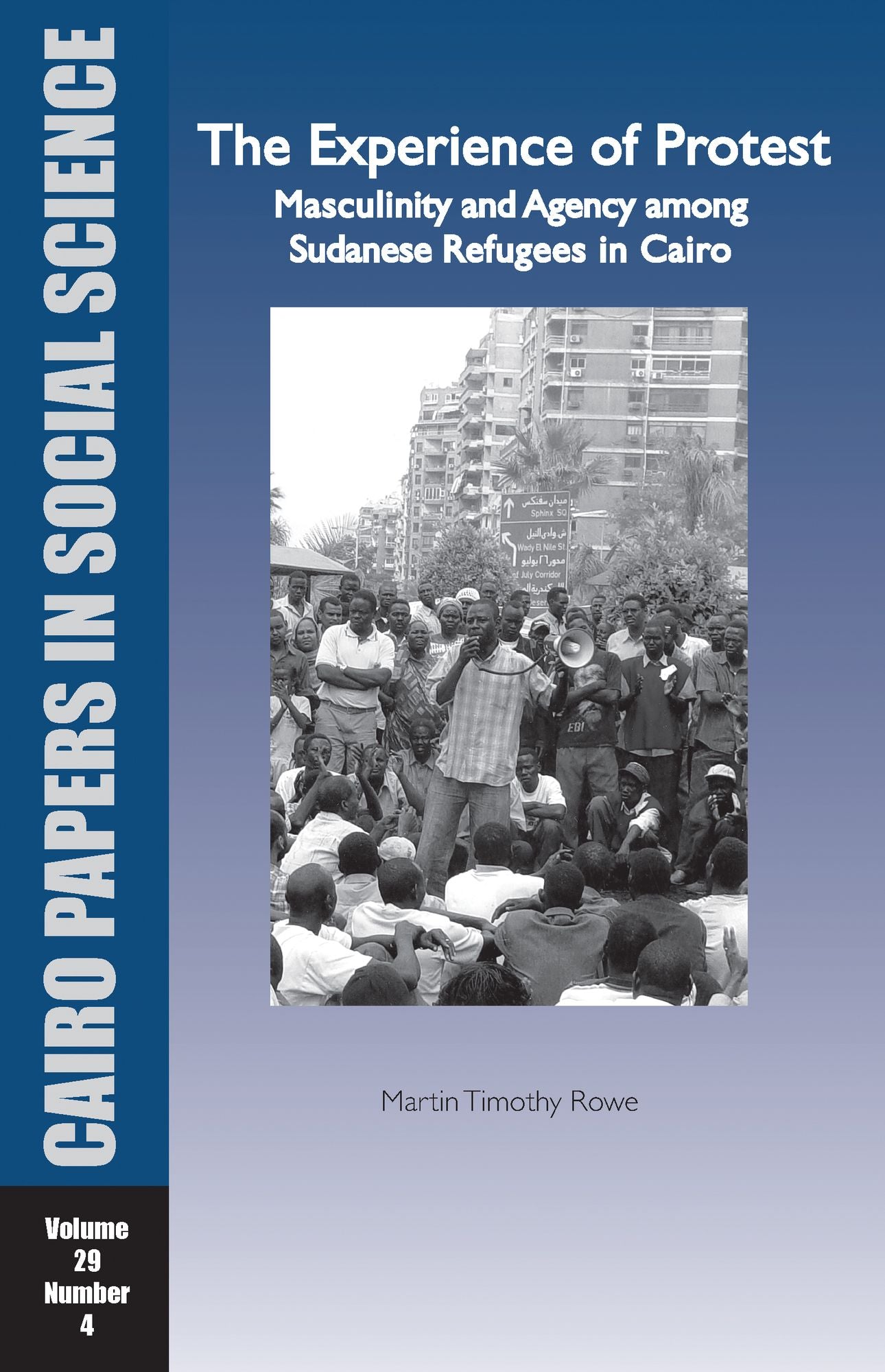 The Experience of Protest: Masculinity and Agency among Sudanese Refugees in Cairo: Cairo Papers Vol. 29, No. 4
