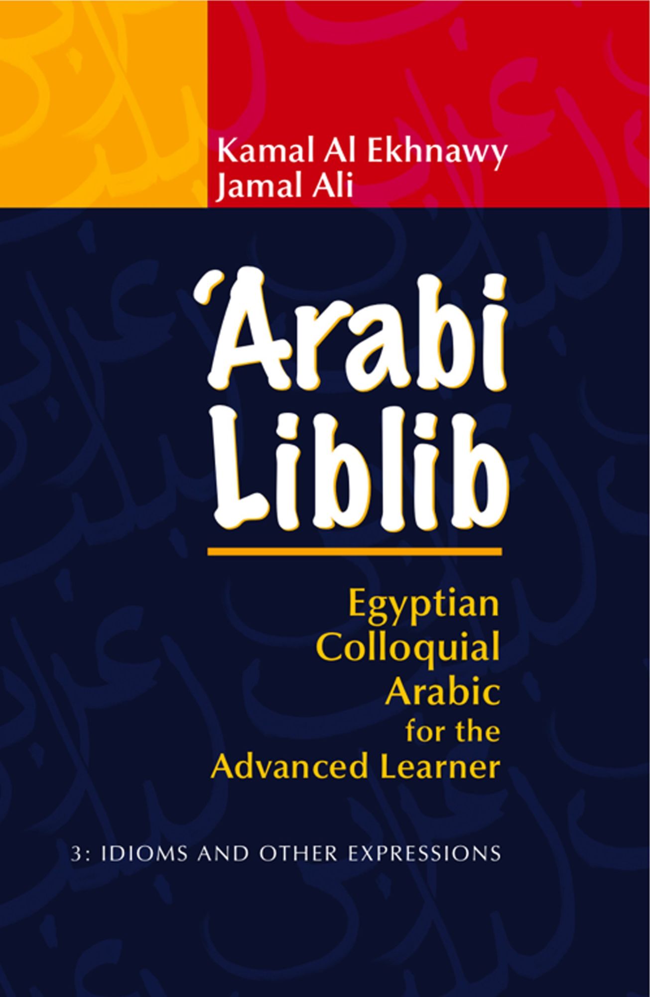 'Arabi Liblib: Egyptian Colloquial Arabic for the Advanced Learner. Volume 3: Idioms and Other Expressions