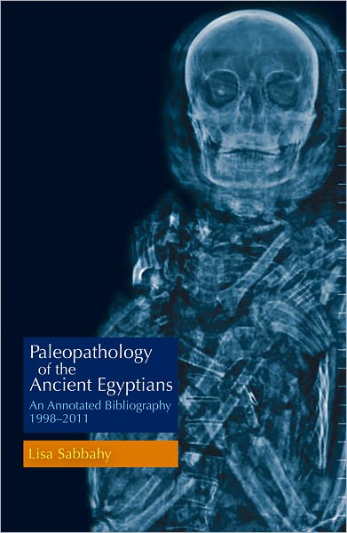 Paleopathology of the Ancient Egyptians: Annotated Bibliography: 1998-2011