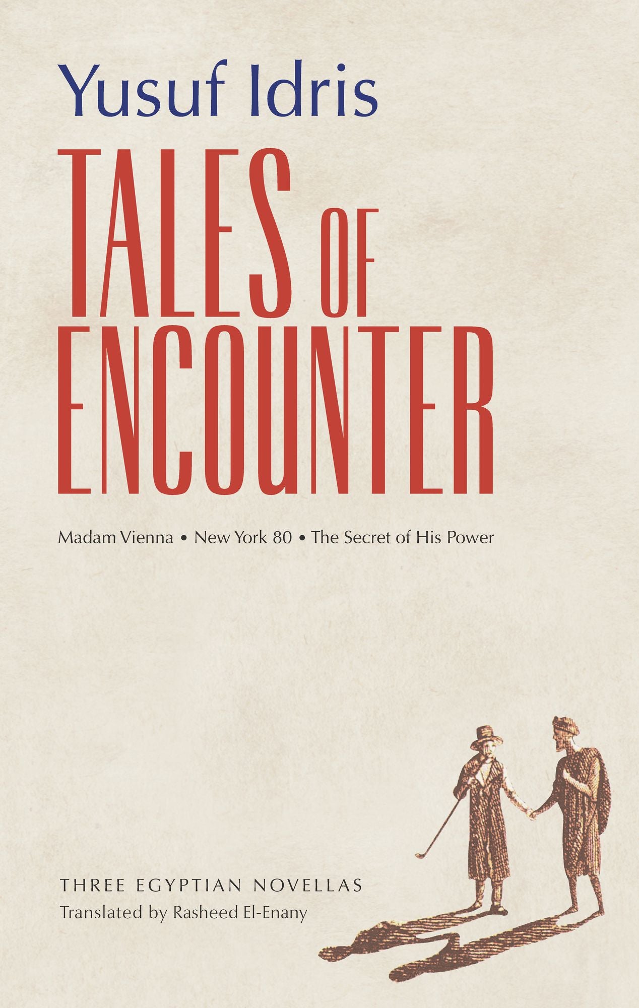 Tales of Encounter: Three Egyptian Novellas: Madam Vienna, The Secret of His Power, New York 80