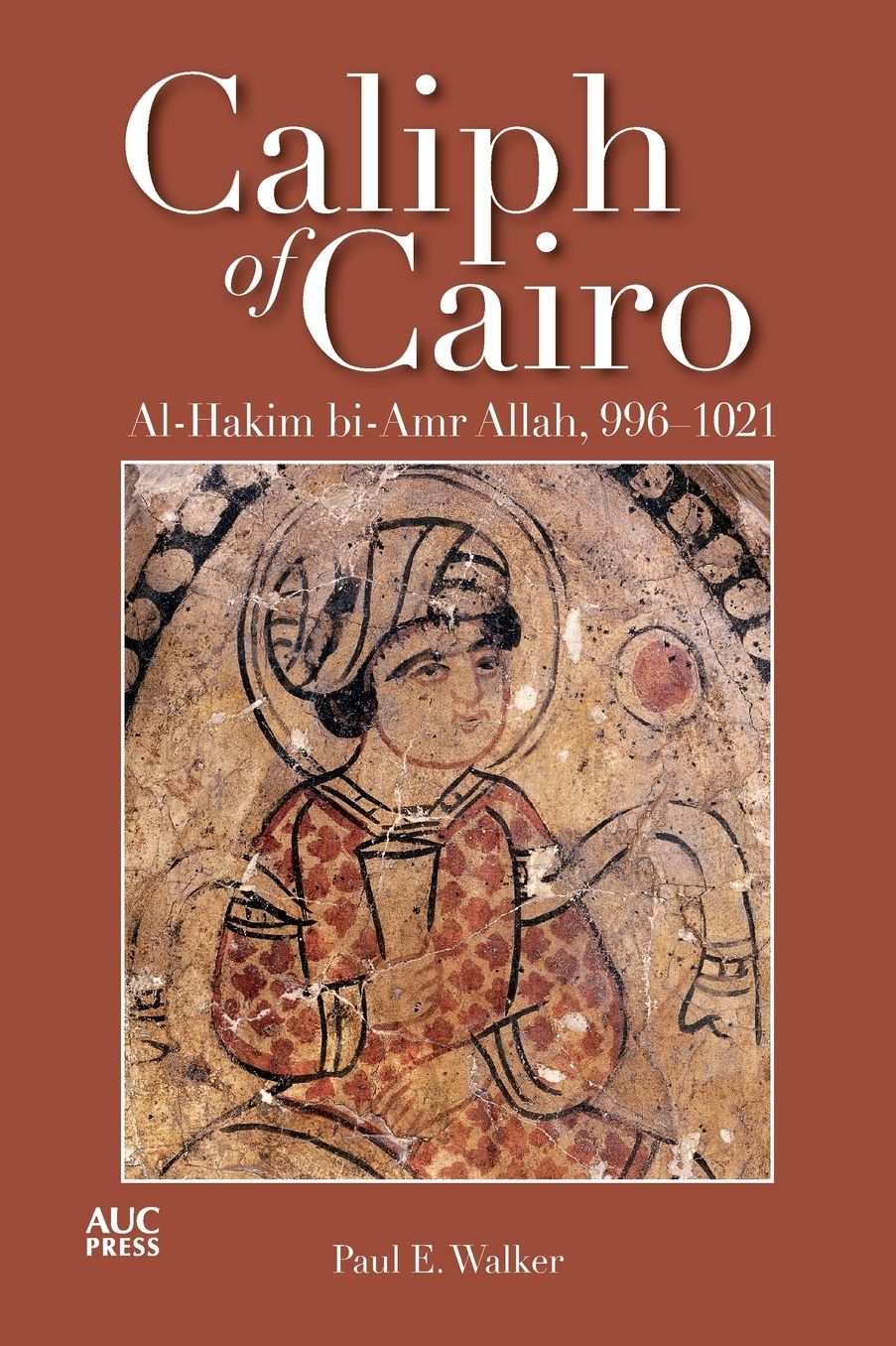 The Caliph of Cairo: Al-Hakim bi-Amr Allah, 996-1021