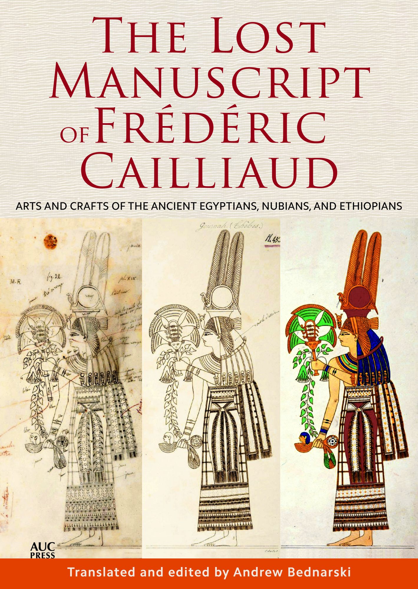 Arts and Crafts of the Ancient Egyptians, Nubians, and Ethiopians: The Lost Manuscript of Frederic Cailliaud