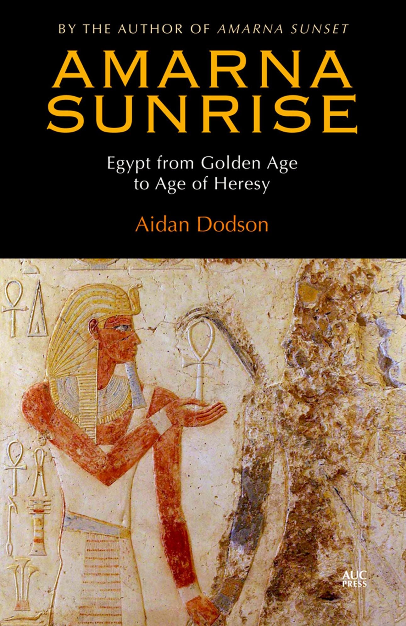 Amarna Sunrise: Egypt from Golden Age to Age of Heresy