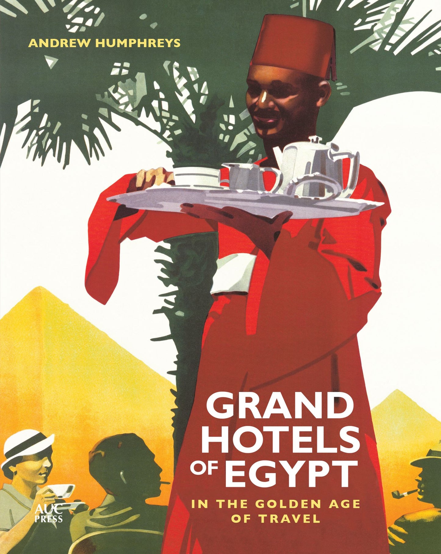 Grand Hotels of Egypt: In the Golden Age of Travel