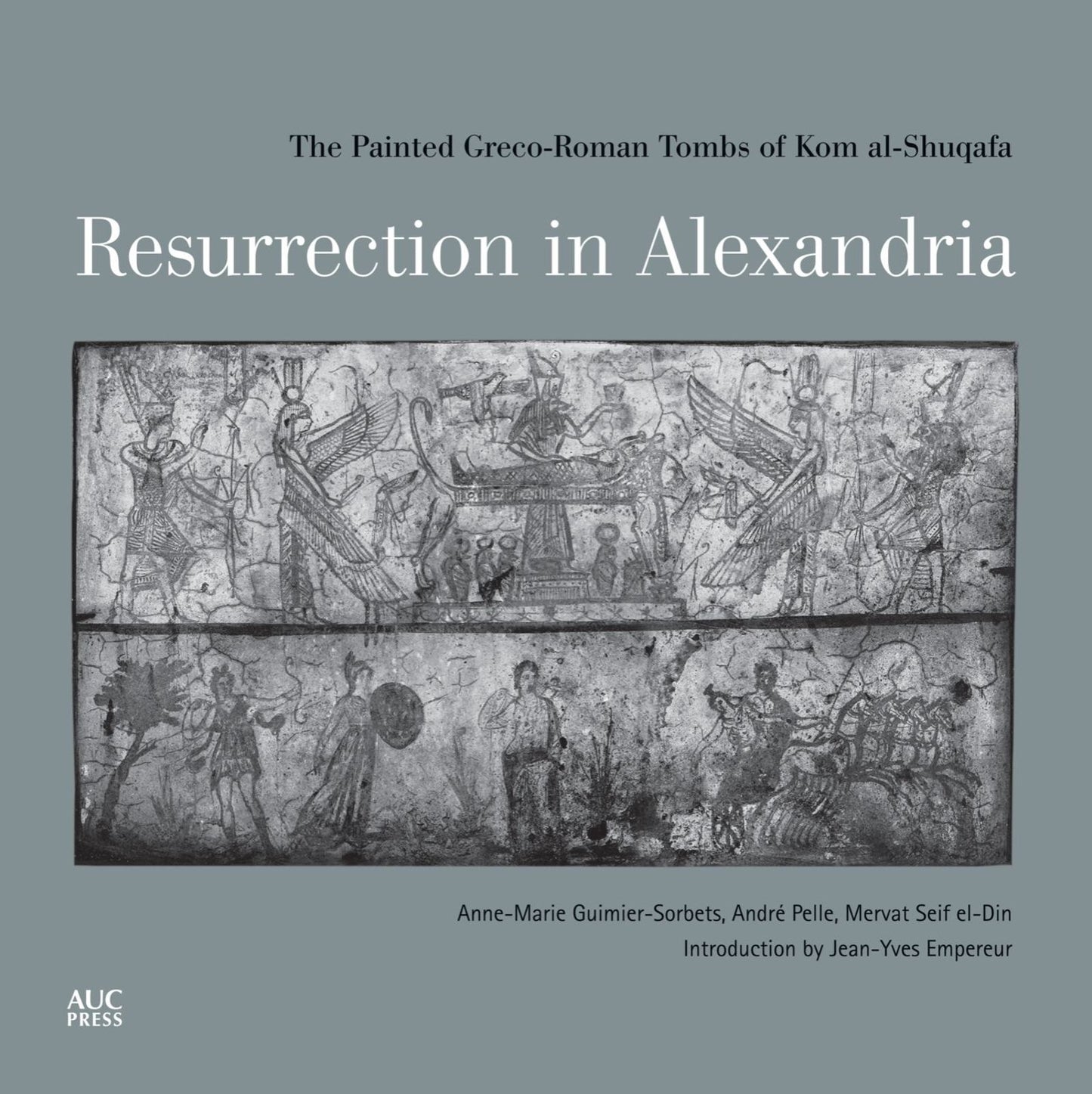 Resurrection in Alexandria: The Painted Greco-Roman Tombs of Kom al-Shuqafa