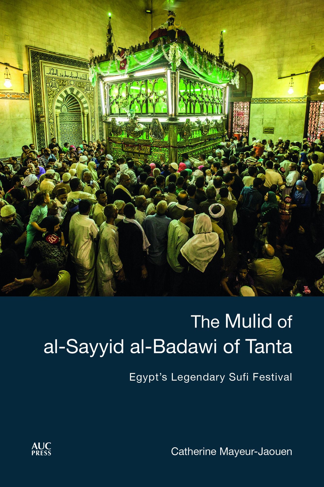 The Mulid of Al-Sayyid Al-Badawi of Tanta: Egypt's Legendary Sufi Festival