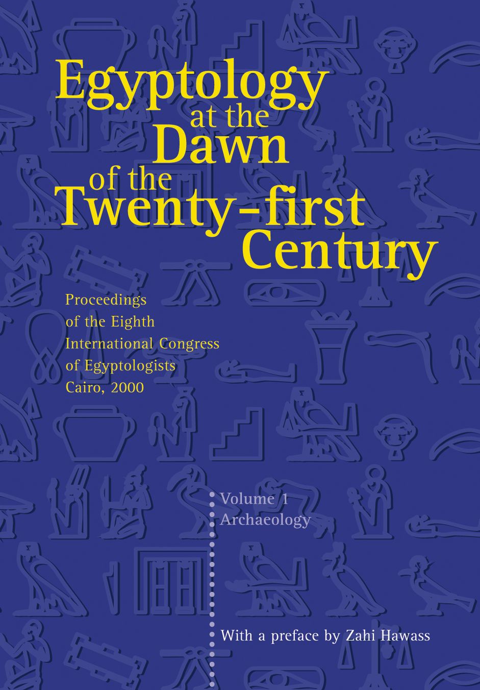 Egyptology at the Dawn of the Twenty-First Century: Proceedings of the Eighth International Congress of Egyptologists, Cairo 2000
