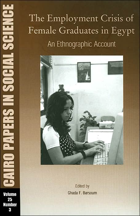 Cairo Papers in Social Science, Volume 25 Number 3: The Employment Crisis of Female Graduates in Egypt: An Ethnographic Account