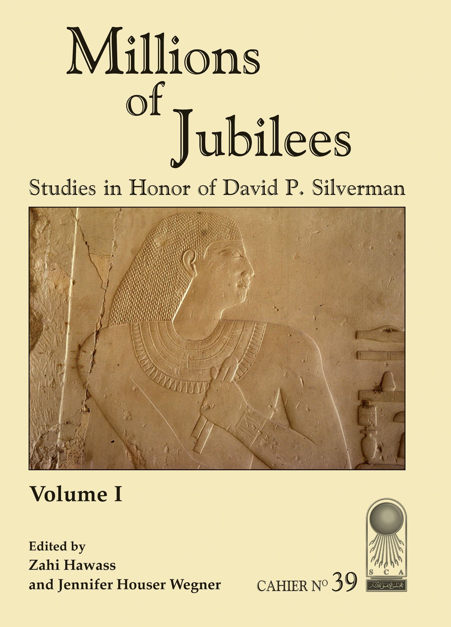 Annales du Service des Antiquiti'As de l'Egypte, Cahier No. 39: Millions of Jubilees: Studies in Honor of David P. Silverman
