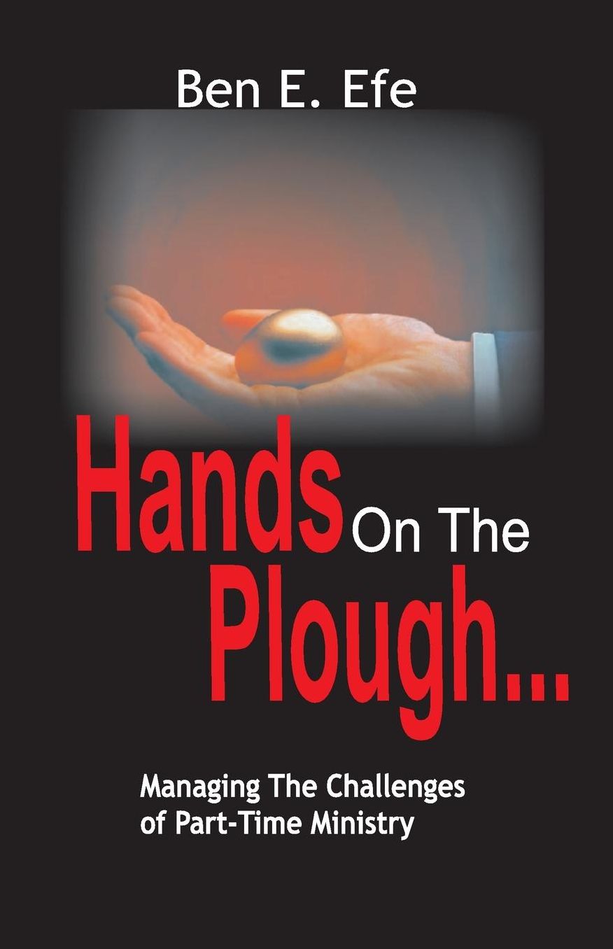 Hands On The Plough ...Managing The Challenges of Part - Time Ministry