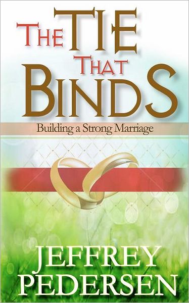 The Tie That Binds: Building a Strong Marriage