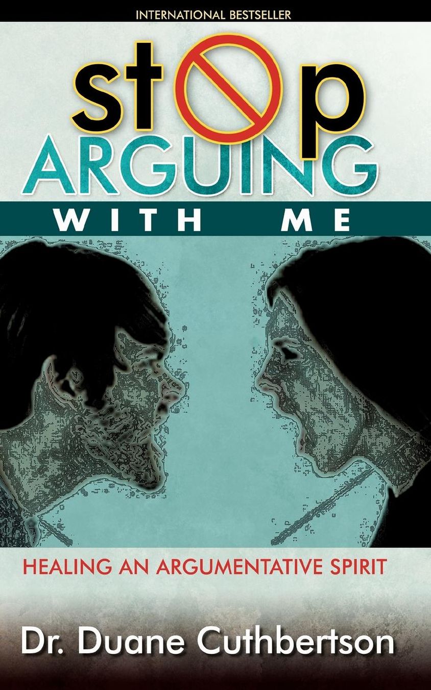 Stop Arguing with Me: Healing an Argumentative Spirit