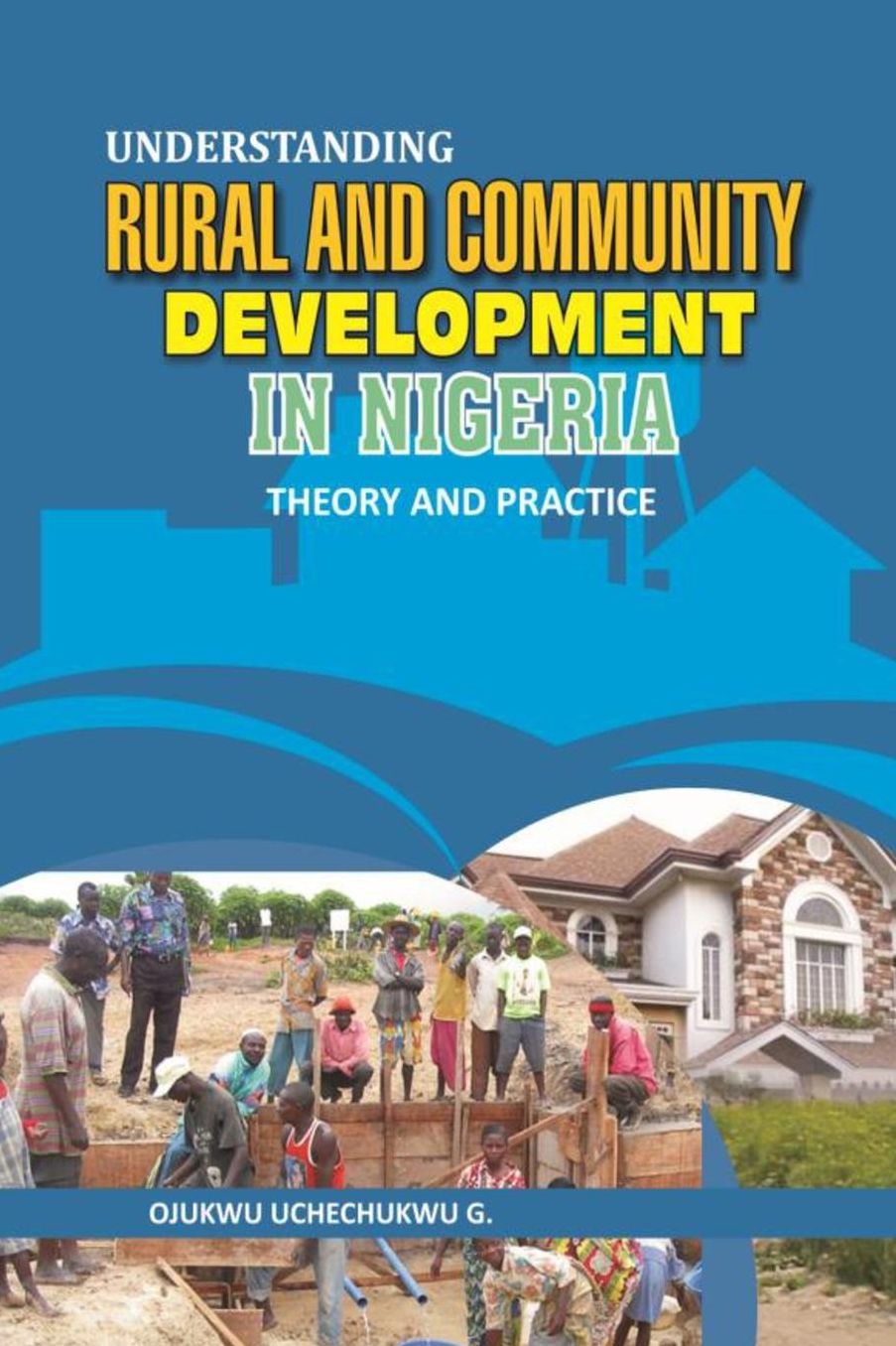 UNDERSTANDING RURAL AND COMMUNITY DEVELOPMENT IN NIGERIA: Theory and Practice