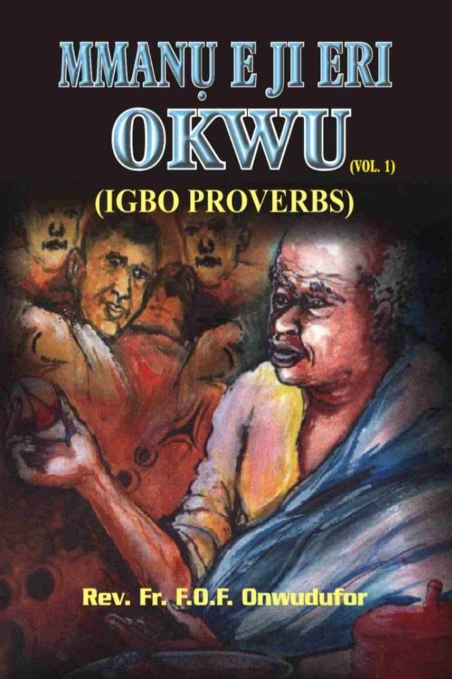 Mmanu E ji Eri Okwu: (Igbo Proverbs)