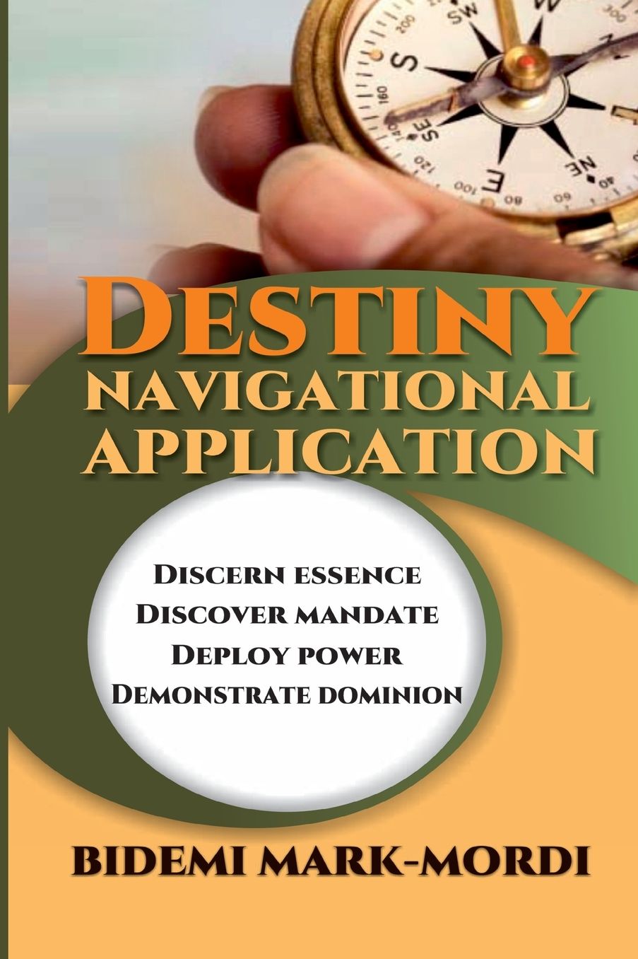Destiny Navigational Application: Discern Essence, Discover Mandate, Deploy Power, Demonstrate Dominion