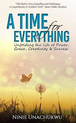 A Time For Everything: Unfolding the life of Power, Grace, Creativity & Success
