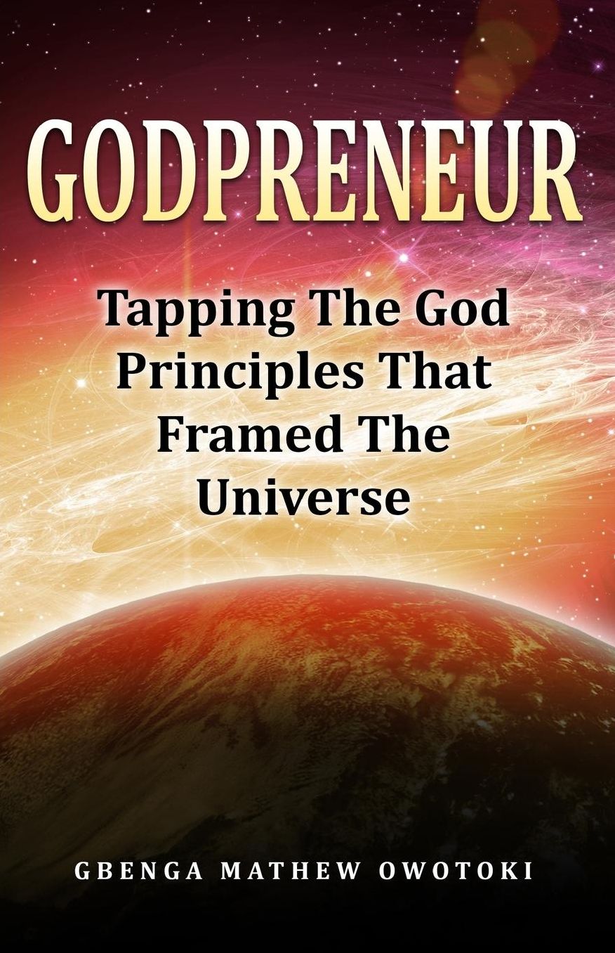 GodPreneur: Tapping The God-Principles That Framed The Universe