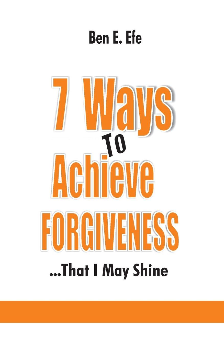 7 Ways To Achieve Forgiveness: ...That I May Shine