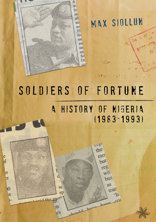 Soldiers of Fortune: A History of Nigeria (1983-1993)