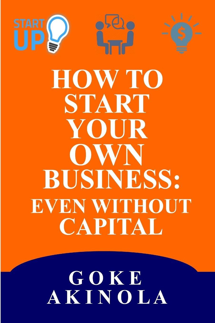 How to Start Your Own Business Even Without Capital