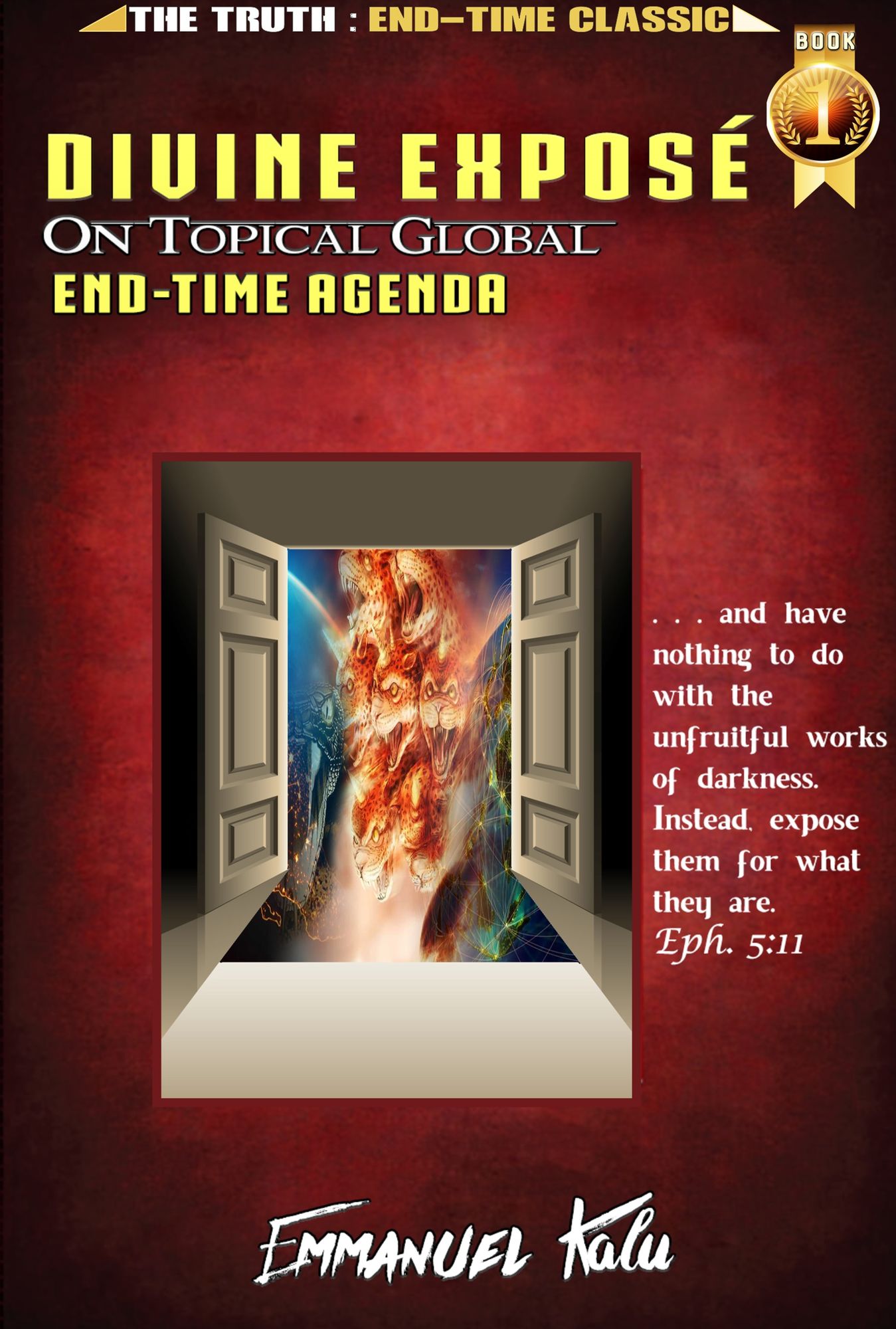 Divine Exposé On Topical Global End-Time Agenda: . . . Heralding the TRUTH & Destroying the LIES about End-Time Prophecies.