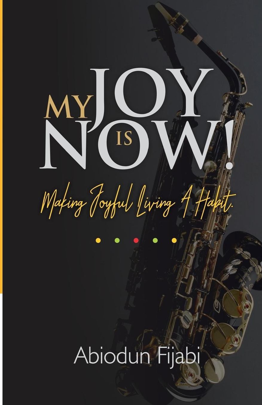 My Joy Is Now!: Making Joyful Living A Habit