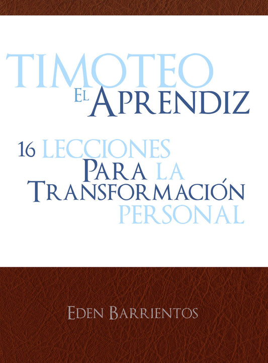 Timoteo el aprendiz, 16 lecciones para la transformación personal