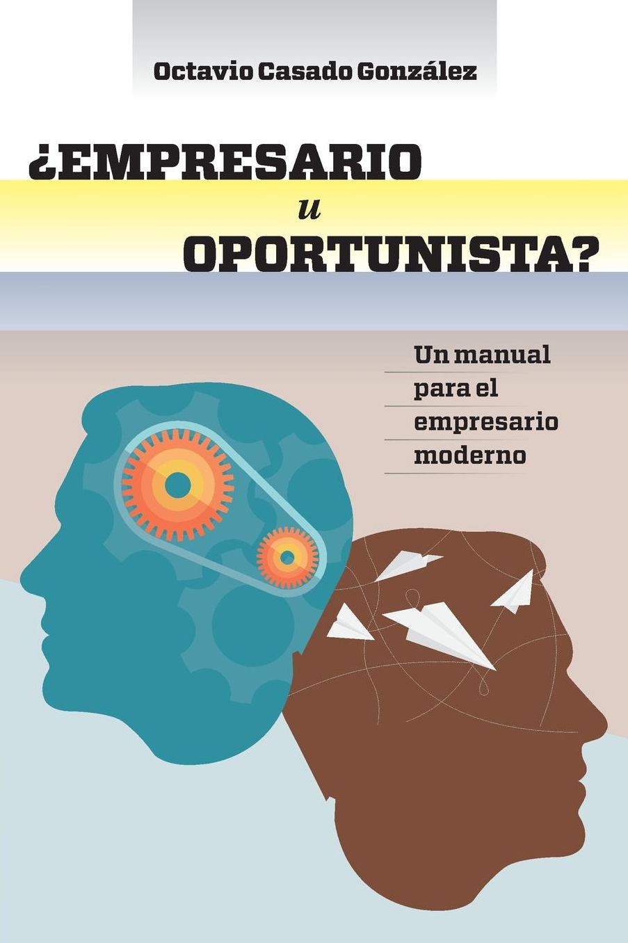 Empresario u Oportunista?: Un manual para el empresario moderno