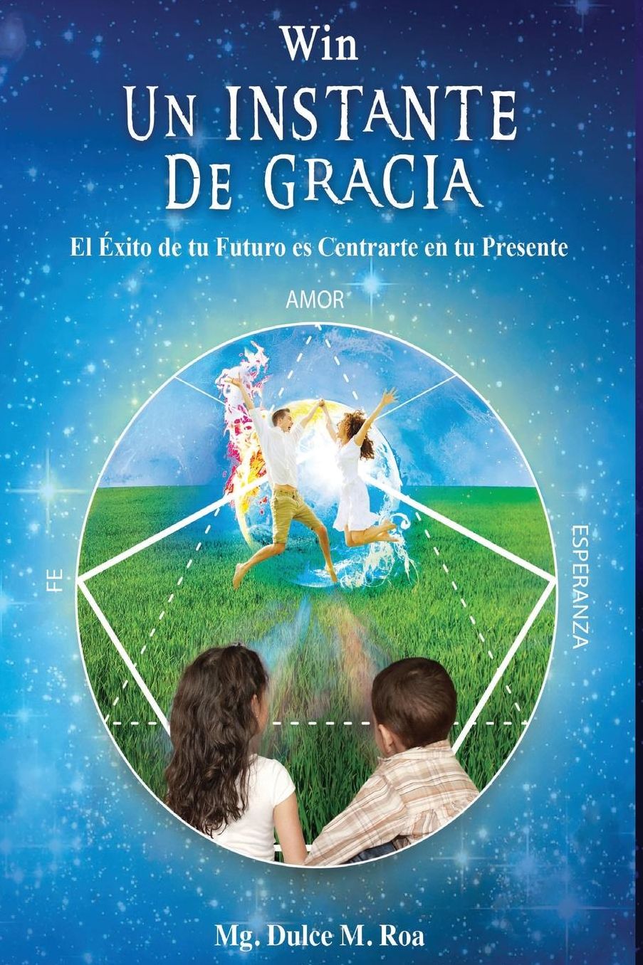 Win Un Instante de Gracia: El Exito de tu Futuro es Centrarte en tu Presente