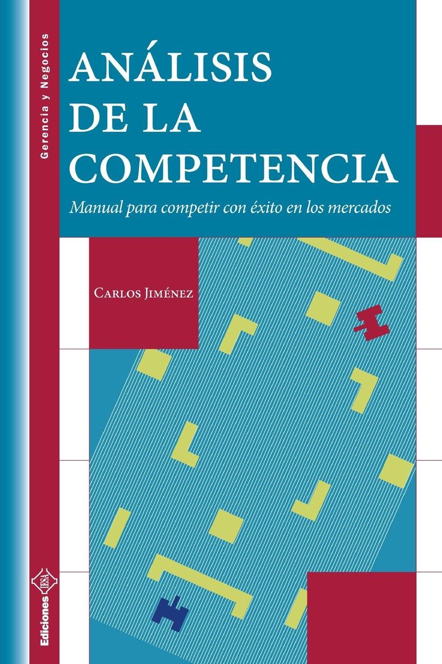 Análisis de la Competencia: Manual para competir con éxito en los mercados