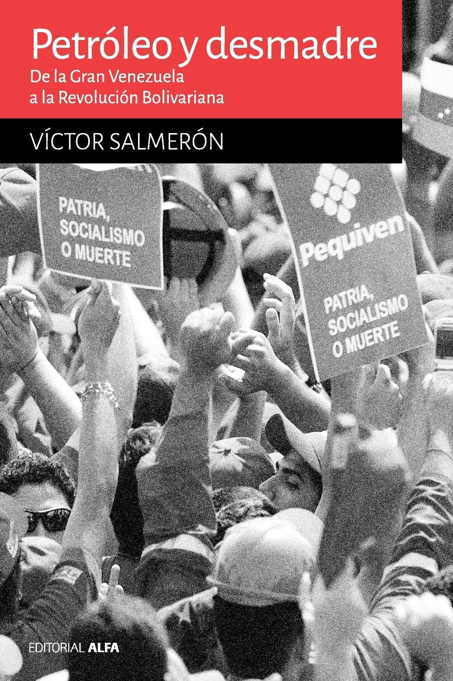 Petróleo y desmadre: De la Gran Venezuela a la Revolución Bolivariana