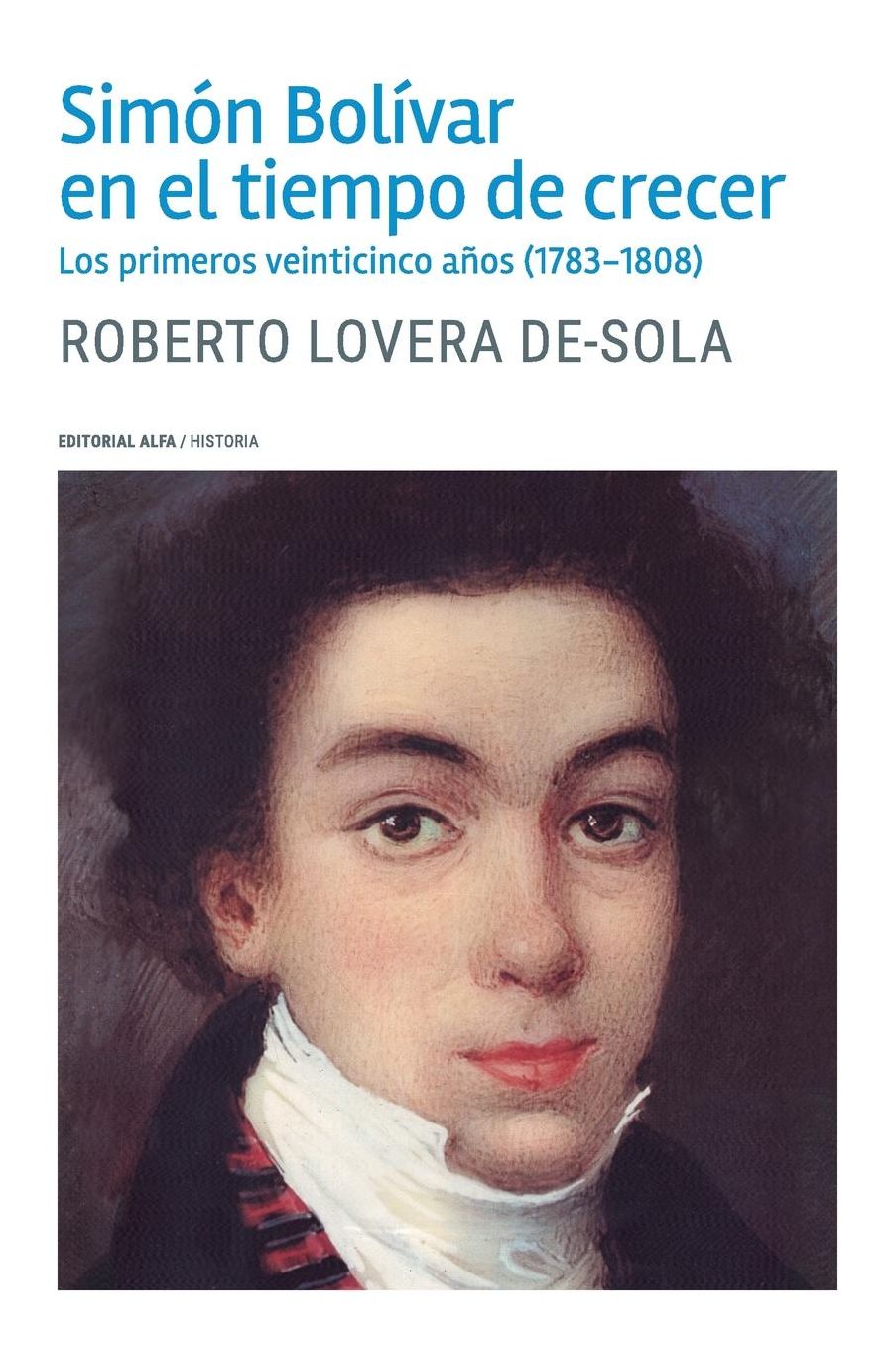 Simón Bolívar en el tiempo de crecer: Los primeros veinticinco años (1783-1808)