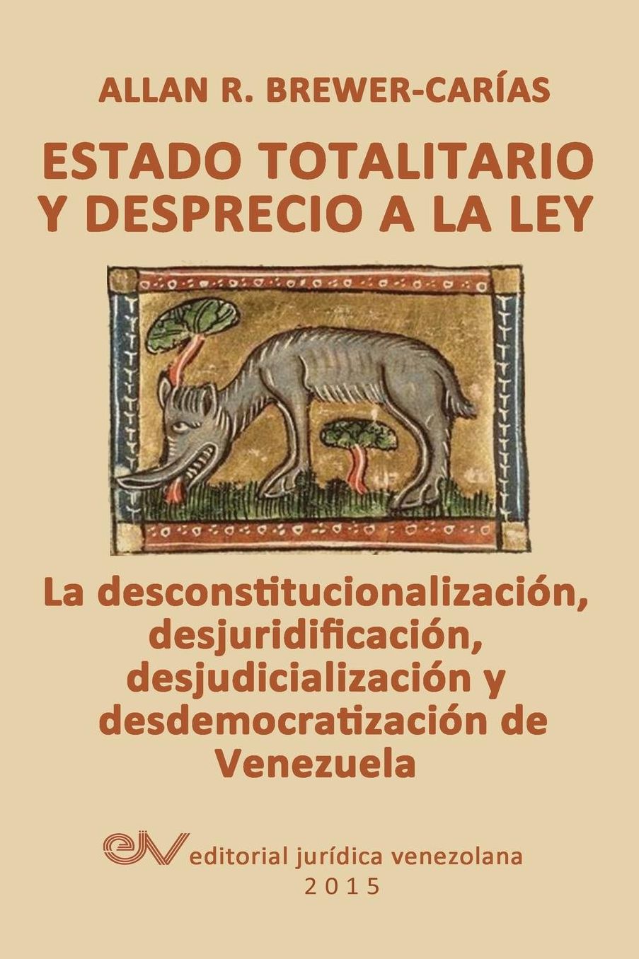 ESTADO TOTALITARIO Y DESPRECIO A LA LEY. La desconstitucionalizaci n, desjuridificaci n, desjudicializaci n y desdemocratizaci n de Venezuela