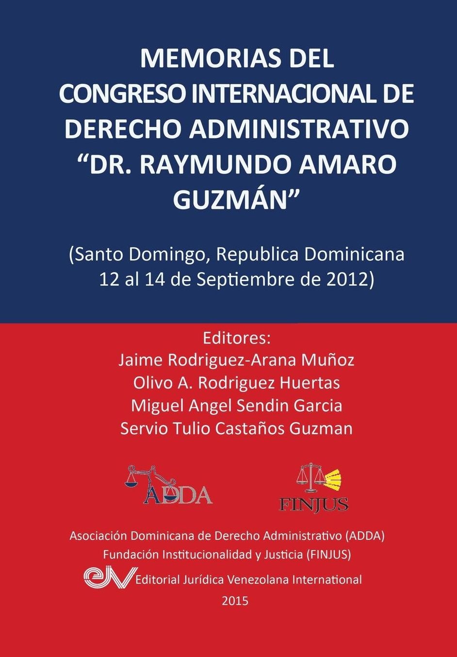 MEMORIAS DEL CONGRESO INTERNACIONAL DE DERECHO ADMINISTRATIVO "DR. RAYMUNDO AMARO GUZM N", Santo Domingo, Rep blica Dominicana, 12-14 Septiembre 2012