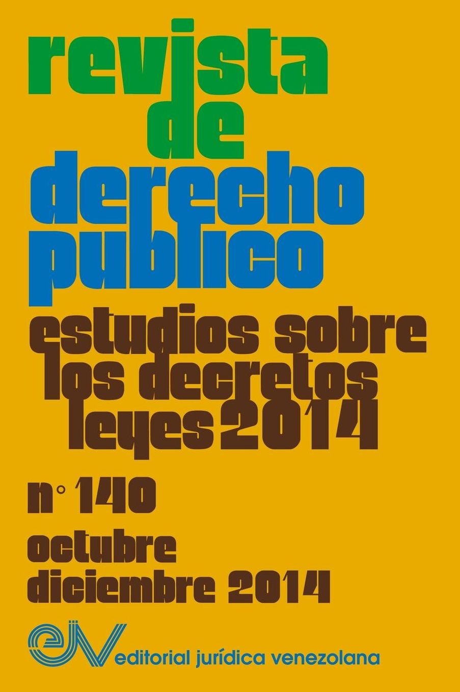 REVISTA DE DERECHO P BLICO (Venezuela) No. 140, Estudios sobre los Decretos leyes 2014, Oct.- Dic. 2014