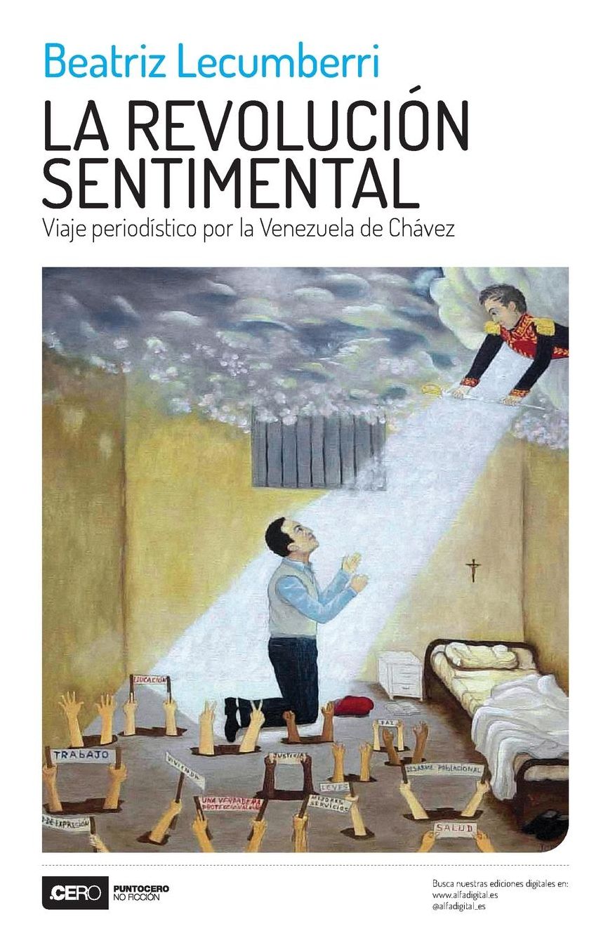 La revolución sentimental: Viaje periodístico por la Venezuela de Chávez