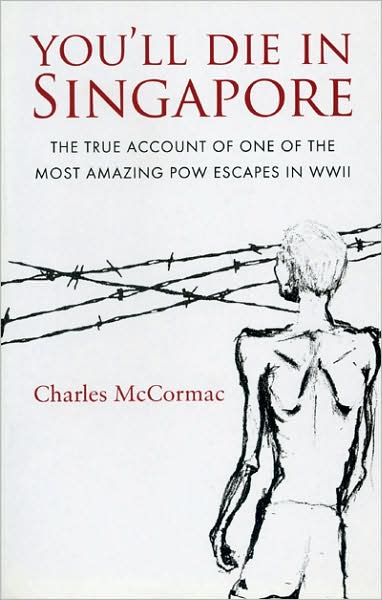 You'll Die in Singapore: The True Account of One of the Most Amazing POW Escapes in WWII