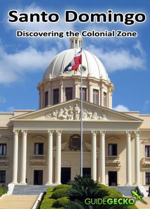 Santo Domingo: Discovering the Colonial Zone and Beyond