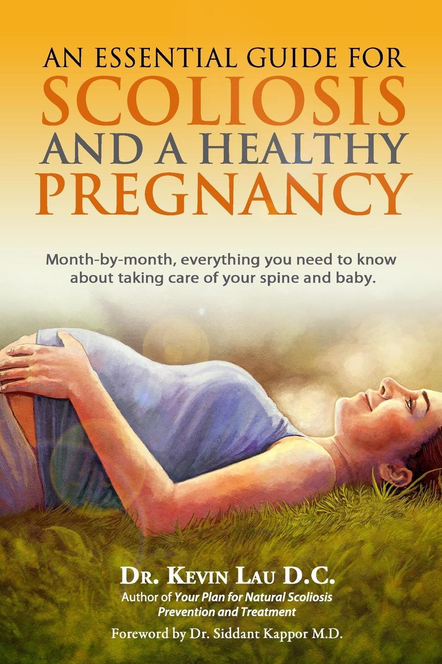 An Essential Guide for Scoliosis and a Healthy Pregnancy: Month-By-Month, Everything You Need to Know about Taking Care of Your Spine and Baby.