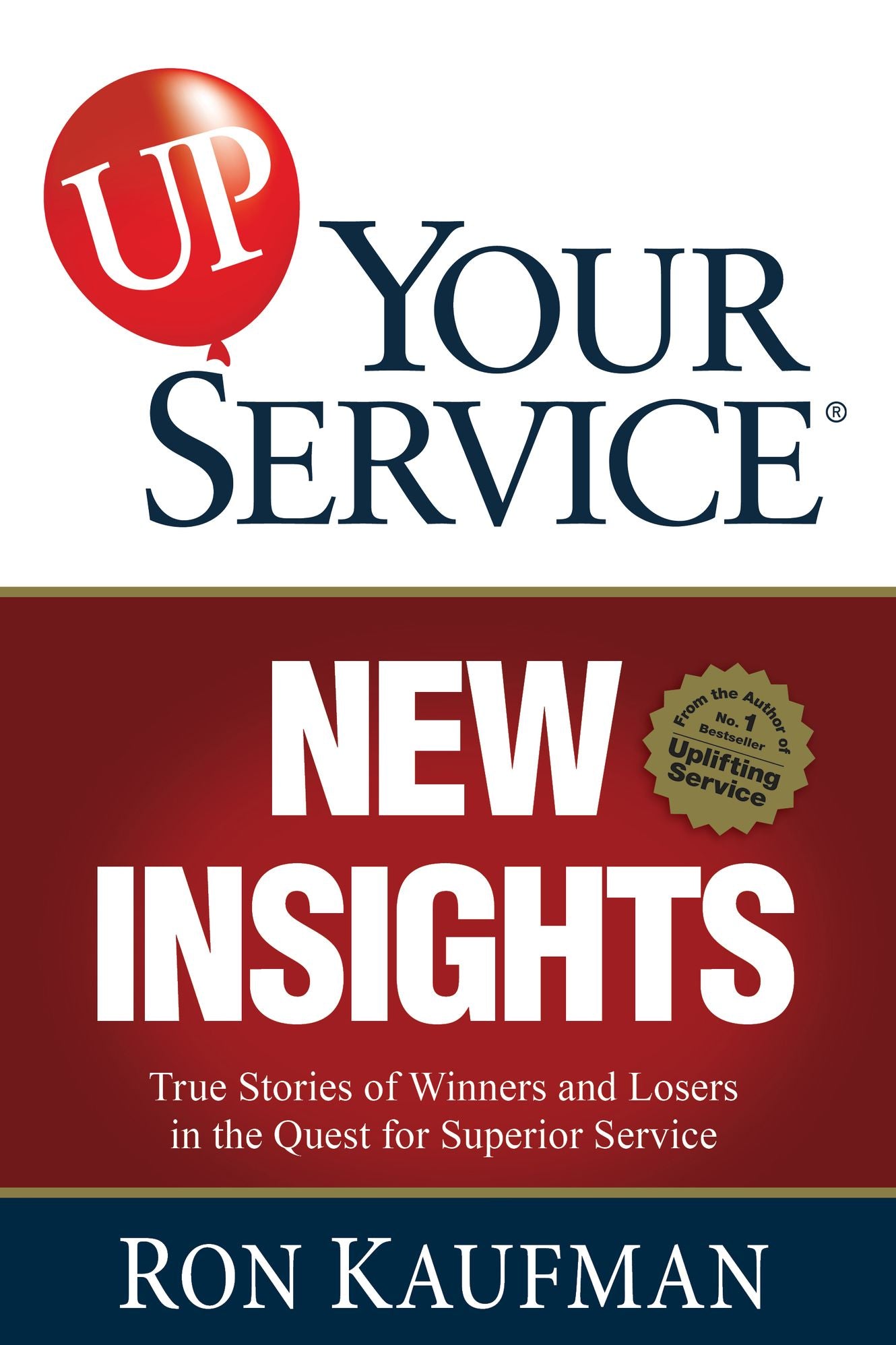 UP! Your Service New Insights: True Stories of Winners and Losers in the Quest for Superior Service