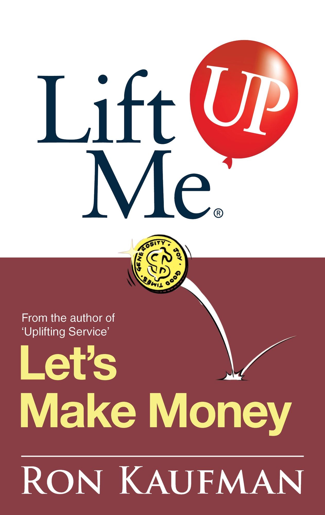 Lift Me UP! Lets Make Money: Priceless Quotes and Anedotes to Leverage Your Good Fortune!