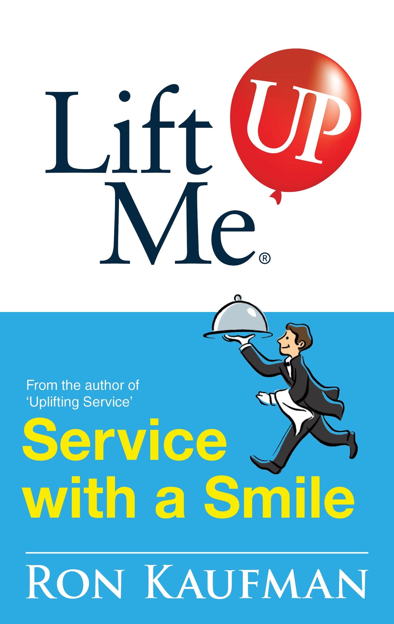 Lift Me UP! Service with a Smile: World-Class Quips and Action Tips to Brighten Up Your Services!
