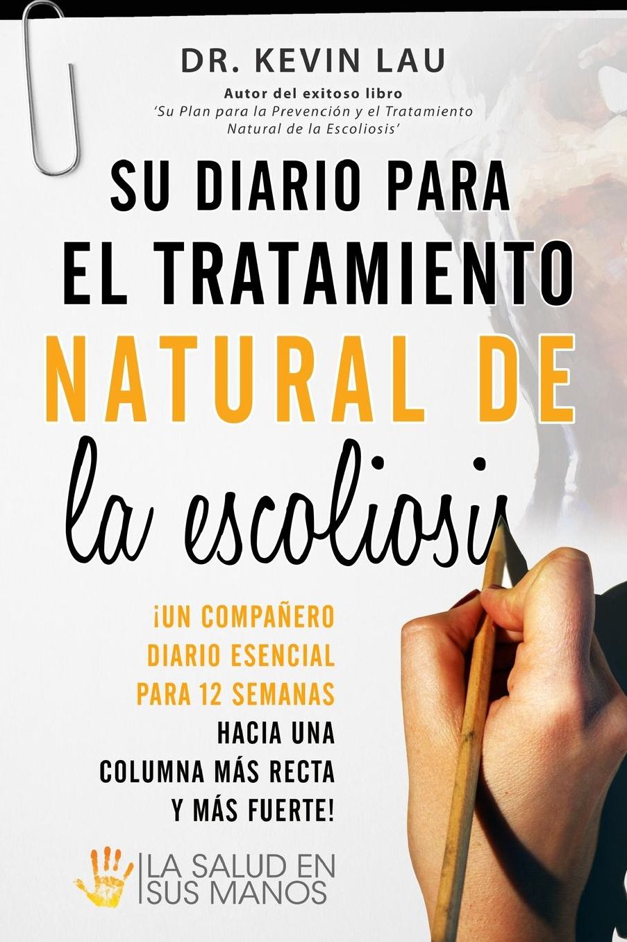 Su Diario Para El Tratamiento Natural de La Escoliosis: El Companero Esencial Para Sus 12 Semanas Hacia Una Columna Mas Recta y Mas Fuerte!