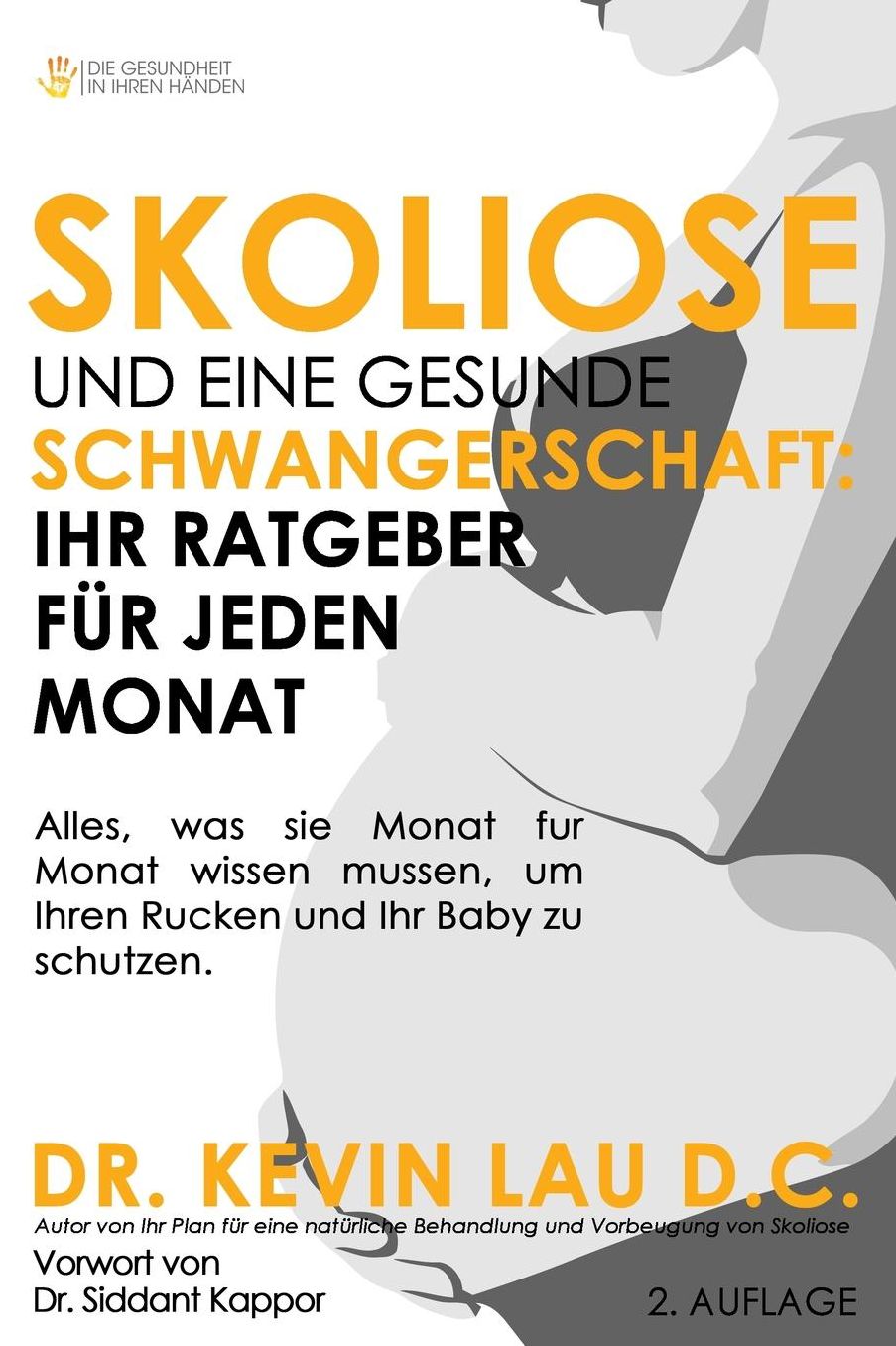 Skoliose Und Eine Gesunde Schwangerschaft: Ihr Ratgeber Fur Jeden Monat: Alles, Was Sie Monat Fur Monat Wissen Mussen, Um Ihren Rucken Und Ihr Baby Zu