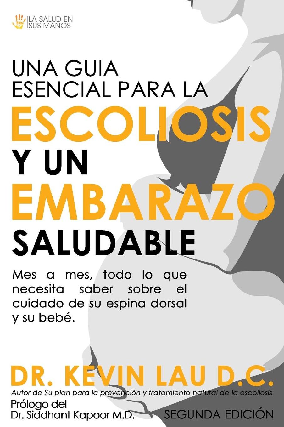 Una Guia Esencial Para La Escoliosis y Un Embarazo Saludable (Segunda Edicion): Mes a Mes, Todo Lo Que Necesita Saber Sobre El Cuidado de Su Espina Do