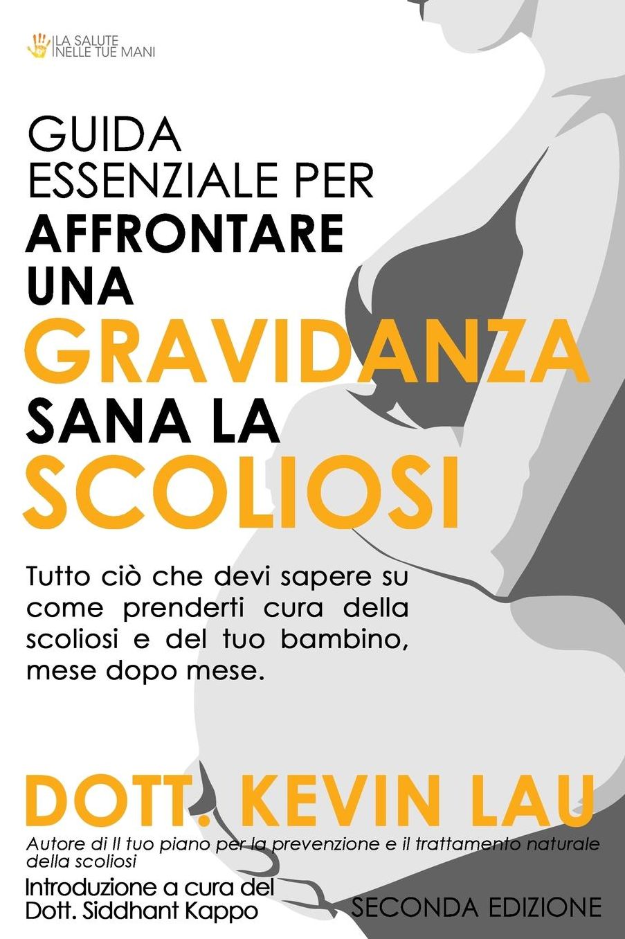 Guida Essenziale Per Affrontare Una Gravidanza Sana Con La Scoliosi 2 Edizione: Tutto CIO Che Devi Sapere Su Come Prenderti Cura Della Scoliosi E del